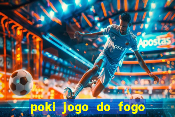 poki jogo do fogo e agua